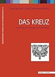 Das Kreuz: Darstellung und Verehrung in der Frühen Neuzeit (Regensburger Studien zur Kunstgeschichte, Band 16)