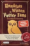 Unnützes Wissen für Potter-Fans – Die inoffizielle Sammlung: Erstaunliche Fakten rund um den berühmtesten Zauberer der Welt | Ein besonderes Buch fü