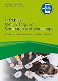 Let's play! Mehr Erfolg mit Seminaren und Workshops: 64 Spiele für wirkungsvolle Präsenz- und Online-Trainings (Haufe Fachbuch)