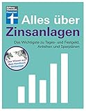 Alles über Zinsanlagen: – Grundwissen und Funktionsweise von Tages- und Festgeld, Anleihen und Sparplänen – Extra-Kapitel zu F