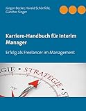 Karriere-Handbuch für Interim Manager: Erfolg als Freelancer im Manag