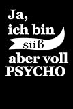 JA, ICH BIN SÜß ABER VOLL PSYCHO: NOTIZBUCH lustiges Notebook Fun Journal 6x9