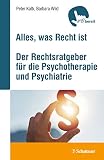 Alles, was Recht ist: Der Rechtsratgeber für die Psychotherapie und Psy