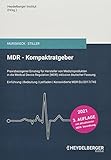 MDR – Kompaktratgeber: Praxisbezogener Einstieg für Hersteller von Medizinprodukten in die Medical Device Regulation (MDR) inklusive deutscher Fassung