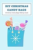 DIY Christmas Candy Bags: Christmas Candy Bags Making Guide: Christmas Candy Bag