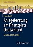 Anlageberatung am Finanzplatz Deutschland: Steuern, Recht, Trends (Edition Bankmagazin)