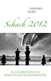 Schach 2012: In 12 Schritten zum spirituellen S