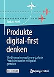 Produkte digital-first denken: Wie Unternehmen software-basierte Produktinnovation erfolgreich g
