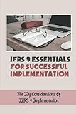 IFRS 9 Essentials For Successful Implementation: The Key Considerations Of IFRS 9 Implementation: International Accounting Standards B