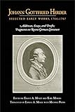 Johann Gottfried Herder: Selected Early Works, 1764-1767: Addresses, Essays, and Drafts; Fragments on Recent German L