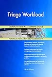 Triage Workload All-Inclusive Self-Assessment - More than 700 Success Criteria, Instant Visual Insights, Comprehensive Spreadsheet Dashboard, Auto-Prioritized for Quick R