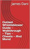 Outlast Whistleblower Guide - Walkthrough - Tips - Cheats - And More! (English Edition)