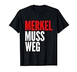 Merkel muss weg Angie, Kanzlerin Politik, abdanken T-Shirt T-S