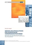 Immobilien-Spezialfonds im Rahmen der strategischen Asset Allokation europäischer Vorsorgeinstitutionen: Eine Analyse von Einflussfaktoren der ... und Fondsebene (Immobilienmanagement)