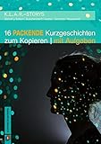 16 packende Kurzgeschichten zum Kopieren | mit Aufgaben: 7. bis 10. Schuljahr (K.L.A.R. - Storys)