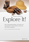 Explore It!: Wie Softwareentwickler und Tester mit explorativem Testen Risiken reduzieren und Fehler aufdeck