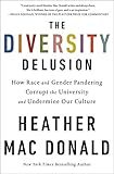 The Diversity Delusion: How Race and Gender Pandering Corrupt the University and Undermine Our C