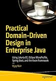 Practical Domain-Driven Design in Enterprise Java: Using Jakarta EE, Eclipse MicroProfile, Spring Boot, and the Axon Framework