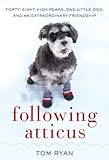 Following Atticus: Forty-Eight High Peaks, One Little Dog, and an Extraordinary Friendship (English Edition)