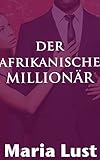Der Afrikanische Millionär: Das Spiel der Macht, Verführung und D