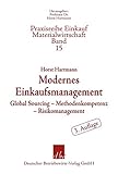 Modernes Einkaufsmanagement.: Global Sourcing – Methodenkompetenz – Risikomanagement. (Praxisreihe Einkauf-Materialwirtschaft)