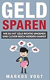 Geld sparen: Wie Du mit Geld richtig umgehen und clever reich werden k