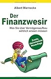 Der Finanzwesir 2.0 - Was Sie über Vermögensaufbau wirklich wissen müssen. Intelligent Geld anlegen und finanzielle Freiheit erlangen mit ETF und ... Funds eine solide Altersvorsorge aufb