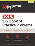 TOEFL 5lb Book of Practice Problems: Online + Book (Manhattan Prep 5 lb)