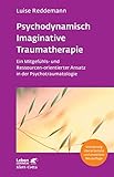 Psychodynamisch Imaginative Traumatherapie - PITT (Leben Lernen, Bd. 320): Ein Mitgefühls- und Ressourcen-orientierter Ansatz in der Psychotraumatolog