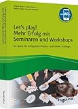 Let's play! Mehr Erfolg mit Seminaren und Workshops: 64 Spiele für wirkungsvolle Präsenz- und Online-Trainings (Haufe Fachbuch)