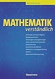 Mathematik verständlich: Arithmetik und lineare Algebra, Mengenoperationen, Gleichungen und Ungleichungen, Ebene und räumliche Geometrie, ... Statistik, Wahrscheinlichkeitsrechnung