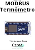 Comunicação RS-485 MODBUS para medir Termômetro Com ESP8266 (NodeMCU) programado em Arduino (Portuguese Edition)