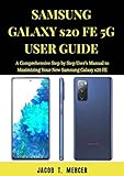 Samsung Galaxy S20 FE 5G User Guide: A Comprehensive Step by Step User’s Manual to Maximizing your New Samsung Galaxy S20 FE (English Edition)