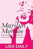 Marilyn Monroe : Essential Quotes And Quips From America's Most Beloved Hollywood Icon (Marilyn Monroe Quotes) (Marilyn Monroe Kindle Books Book 1) (English Edition)