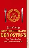 Der Geschmack des Ostens: Vom Essen, Trinken und Leben in der DDR