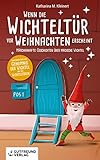 Wenn die Wichteltür vor Weihnachten erscheint: Märchenhafte Geschichten über magische Wichtel (Kinderbuch über das Geheimnis der Wichtel und der Wichteltüren)