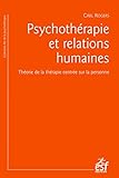 Psychothérapie et relations humaines: Théorie de la thérapie centrée sur la personne (L'art de la psychothérapie) (French Edition)