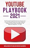 YouTube Playbook 2021: The Practical Guide & Secrets For Growing Your Channel, Making Money As A Video Influencer, Mastering Social Media Marketing, ... & The Beginners Blueprint (+10 Tips)