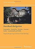 Handbuch Bulgarien: Geographie – Geschichte – Sprache – Literatur – Kultur – Gesellschaft und Politik (Forum: Bulgarien)
