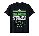 Gamer Sterben Nicht Sie Respawnen Gaming Zocker Geschenk T-S