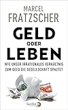 Geld oder Leben: Wie unser irrationales Verhältnis zum Geld die Gesellschaft sp