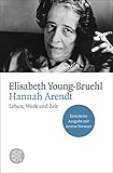 Hannah Arendt: Leben, Werk und Zeit. Erweiterte Ausgabe mit neuem Vorw