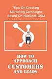 How To Approach Customers And Leads: Tips On Creating Marketing Campaigns Based On HubSpot CRM: Hubspot Crm Impact (English Edition)