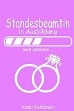 Standesbeamtin Azubi Notizbuch Liniert - in Ausbildung wird geladen: Ausbildung Tagebuch Journal zum Beginn oder Abschluss 6x9 Zoll DIN A5 120 Seiten ... Linien Geschenk für Frauen u. Mädchen Azub