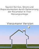 Einfache Anleitung für eine bessere Effizienz Ihrer Viessmann Gas-Brennwerttherme: Sparen Sie Gas, Strom und Reparaturk