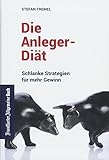 Die Anleger-Diät: Schlanke Strategien für mehr Gewinn: Investmenttipps für Privatanleger. Kostenfallen vermeiden und Geld anlegen fü