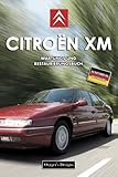 CITROËN XM: WARTUNGS UND RESTAURIERUNGSBUCH (Deutsche Ausgaben)