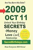 Born 2009 Oct 11? Your Birthday Secrets to Money, Love Relationships Luck: Fortune Telling Self-Help: Numerology, Horoscope, Astrology, Zodiac, Destiny Science, Metaphy