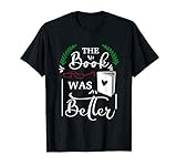 The Book was Better - Reading Books lovers gift T-S