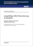 Langfristige KMU-Finanzierung in Brasilien: Chancen, Risiken und die Rolle öffentlicher Institutionen (Wirtschaftspolitische Forschungsarbeiten der Universität zu Köln)